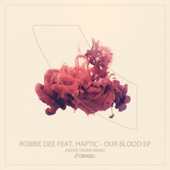 Robbie Dee Feat. Haptic - Our Blood (Original Mix)