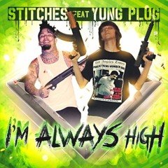 Stitches - I'm Always High Ft. Yung Plug