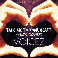 Take Me To Your Heart - VOICEZ (Michael Learns To Rock Cover)