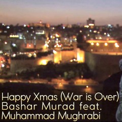 Happy Xmas (War Is Over) - Bashar Murad ft. Muhammad Mughrabi (ZIR)