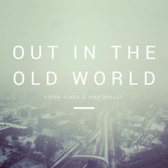 anna river & max miller -- out in the old world (2013)
