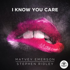 Matvey Emerson & Stephen Ridley – I Know You Care (Preview) OUT NOW!