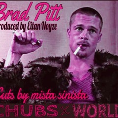 Brad Pitt - Chubs & Worldarama Cuts By Mista Sinista, Eitan Noyze Prod.