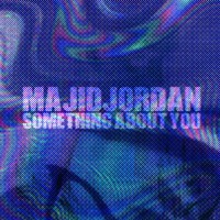 Majid Jordan - Something About You