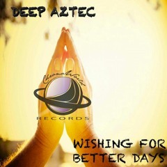 Deep Aztec - Wishing for Better Days