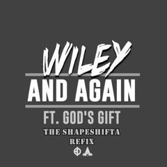 Wiley feat. God's Gift - And Again (Shapeshifta Refix)