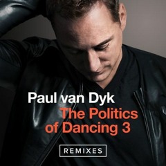 Paul van Dyk - The Politics Of Dancing 3 Remixes
