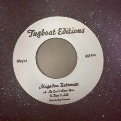 Tugboat Editions presents Megadon Betamax - He Can't Love Ya b/w Don't Ask (7" available now)