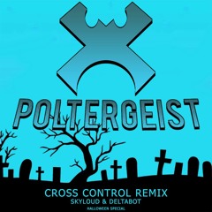 Skyloud & Deltabot - Poltergeist (Cross Control Remix)