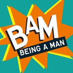 Being a Man | Giving Men A Bad Name