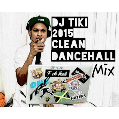 DJ TIKI 2015 CLEAN DANCEHALL MIX