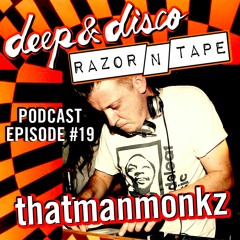 The Deep&Disco / Razor-N-Tape Podcast - Episode #19: thatmanmonkz