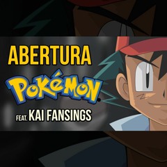 Pokémon - Abertura 1 FULL (Feat. Kai Fansings)