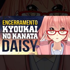 Kyoukai no Kanata - Daisy (Encerramento)