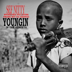 Youngin ft Wyise, Dex Dill, Hurk, Frank wit da Grippaz, Sef Nitty