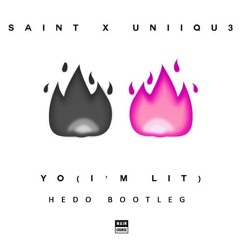 Saint & Uniiqu3 - Yo (I'm Lit) [Hedo Bootleg] FREEDL