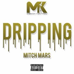 Dripping - Mitch Mars (Prod. by Mission Kontrol)