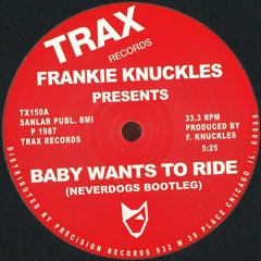 Frankie Knuckles - Baby Wants To Ride (Neverdogs Bootleg)
