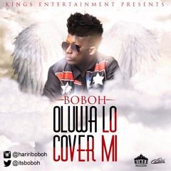 Boboh - Oluwa Lo Cover Mi  "Prod By Mike Millz"