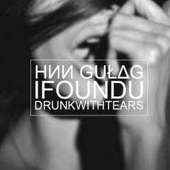 НИИ GULAG x 涙で 酔って – IFOUNDU
