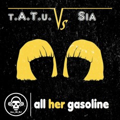 All Her Gasoline (t.A.T.u. vs Sia)