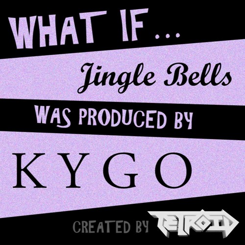 Jingle Bells: Kygo Edition - by Tetroid