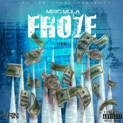 Migo Mula - Froze ( Hosted By DJ MACK)