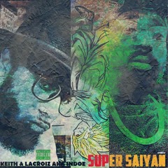 Keith&LaCroiz - Super Saiyan (Mastered By: GtehkFlyLando)