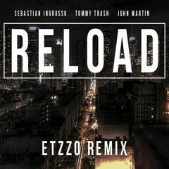 Sebastian Ingrosso, Tommy Trash & John Martin - Reload (Etzzo Remix)