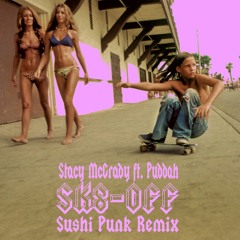 Stacy McGrady ft. PuddaH // SK8-OFF (Sushi Punk Remix)
