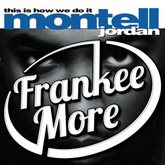 Montell Jordan - This Is How We Do It (Frankee More Remix)