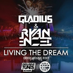 Ryan Enzed & Gladius - Living The Dream (Deep Edit) [Exclusive Tunes EXCLUSIVE]