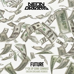 F Ck Up Some Commas (Neon Dreams Remix)- Future
