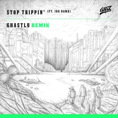 Stop Trippin' (feat. IDA HAWK)[Ghastly Remix]