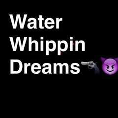 Water Whippin Dreams TJ$X TrellCa$hh (TRAP)