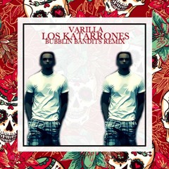 Varilla - Los Katarrones (Bubblin Bandits Remix) [FREE DOWNLOAD]