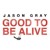 Artwork for Good To Be Alive by Jason Gray