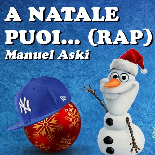 Natale Rap.A Natale Puoi Rap Manuel Aski By Manuel Aski On Soundcloud Hear The World S Sounds