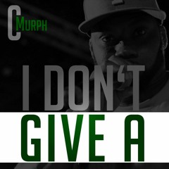C Murph - I Dont Give A (Intro Dirty) (1)