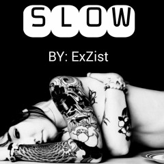 SLOW by ExZist