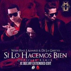 Wisin Ft. J Alvarez Y De La Ghetto - Si Lo Hacemos Bien Official Remix (JC Deejay Extended Edit)