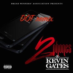Kevin Gates : 2 Phones (Remix) ft DOT