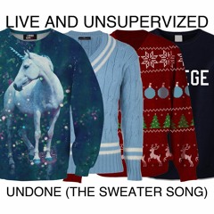 Live and Unsupervized Covers the Sweater Song
