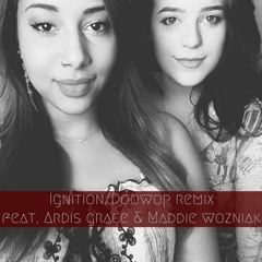 Ardis Grace_Maddie Wozniak - Ignition/DooWop {Mix}