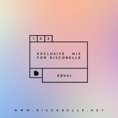 Discobelle Mix 103: DJ Equal