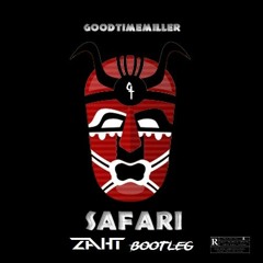 GoodTimeMiller - Safari (ZahT Bootleg) // GoodTimeMiller Support !