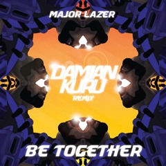 Major Lazer - Be Together (ft. Wild Belle) [Damian Kuru Remix]