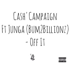 Cash'Campaign Ft Junga (Bum2Billionz) - Off It
