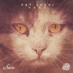 Fat Sushi - Hana (Original Mix) // Suara