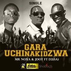 Mr Noxa & J Dot Ft D2 - Gara Uchinakidzwa